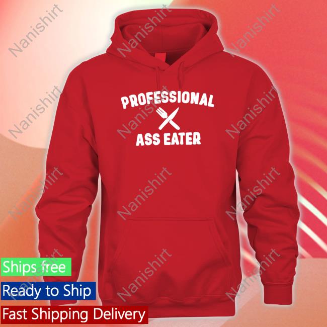 Shirl_Geem Professional Ass Eater Long Sleeve T Shirt Professional Ass Eater T Shirt Shirl_Geem