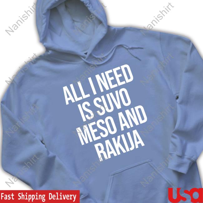 Slovenia All I Need Is Suvo Meso And Rakija Long Sleeve Tee MFFL
