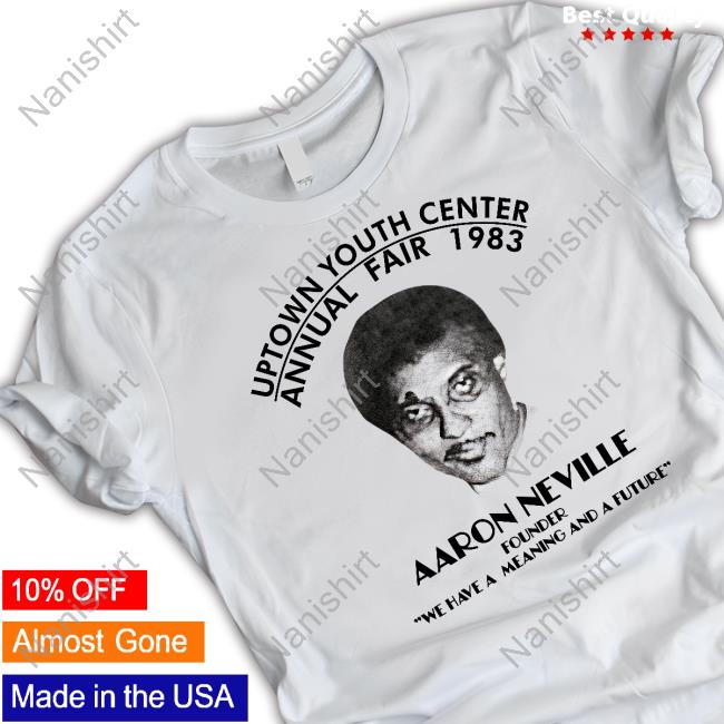 Uptown Youth Center Annual Fair 1983 Aaron Neville Founder We Have A Meaning And A Future T-Shirt