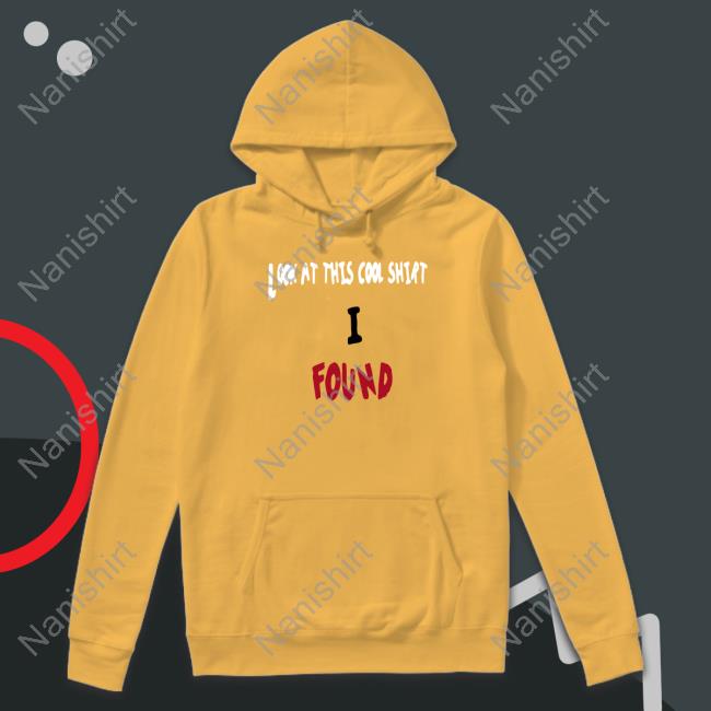 Look At This Cool Shirt I Found Shirts Theltdcollection