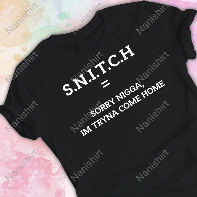 SNITCH Equal Sorry Nigga Im Tryna Come Home Hoodie