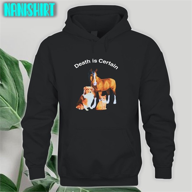 Shirts That Go Hard Death Is Certain Tee Shirts Death Is Certain Unisex Hoodie