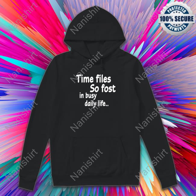 Time Flies So Fast In Busy Daily Life.. Hoodie