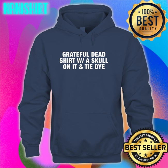 Shirts That Go Hard Grateful Dead Shirt WA Skull On It Tie Dye Hooded Sweatshirt Shirtsthtgohard Grateful Dead Shirt WA Skull On It Tie Dye Long Sleeve