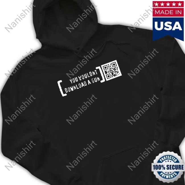 You Wouldn’T Download A Gun Hooded Sweatshirt Print Shoot Repeat