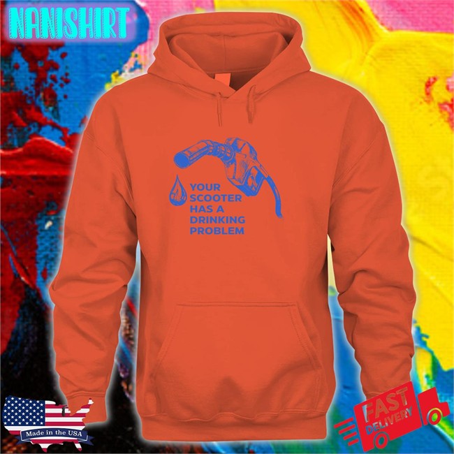 Your Scooter Has A Drinking Problem Hoodie Your Scooter Has A Drinking Problem T Shirt Bhash Bhavish Aggarwal