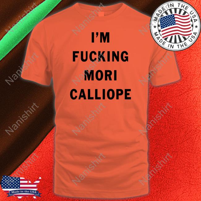 Official I'm Fucking Mori Calliope Shirt Amlichan Im Fucking Mori Calliope Shirt Amli