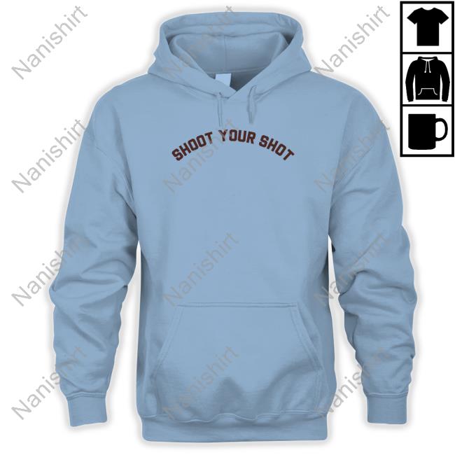 Shoot Your Shot T Shirts Shoot Your Shot Sweatshirt
