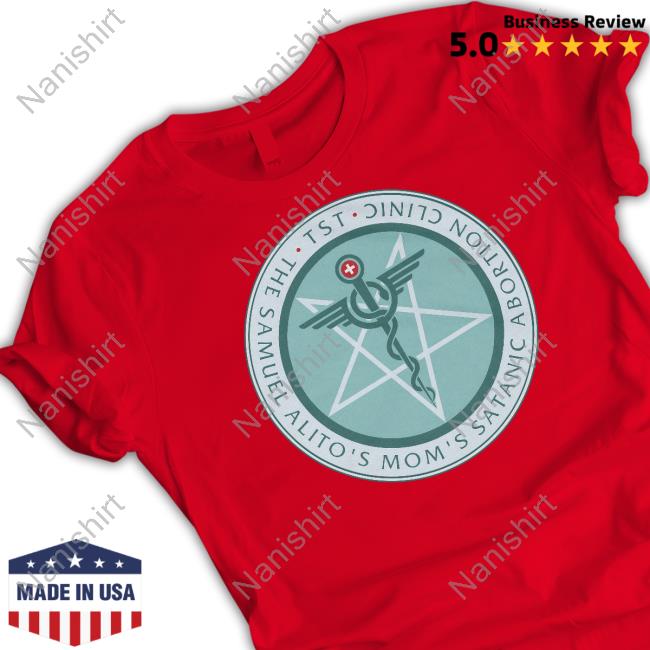 The Sam Alito's Mom's Satanic Abortion Clinic Long Sleeve The Sam Alito's Mom's Satanic Abortion Clinic Shirts
