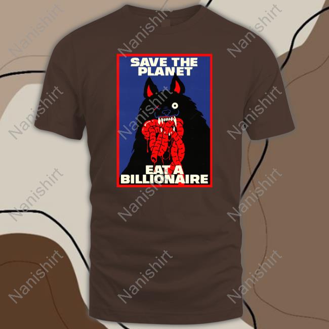 Official Save The Planet Eat A Billionaire Shirt