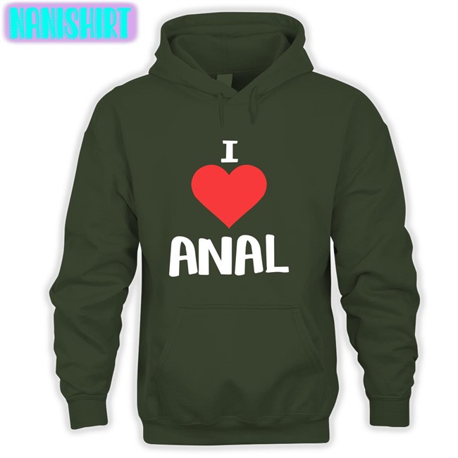 Shirts That Go Hard I Love Anal Original Hoodie Shirt Shirtsthtgohard Shirts That Go Hard I Love Anal Edition Limited Hoodie Shirt Shirtsthtgohard