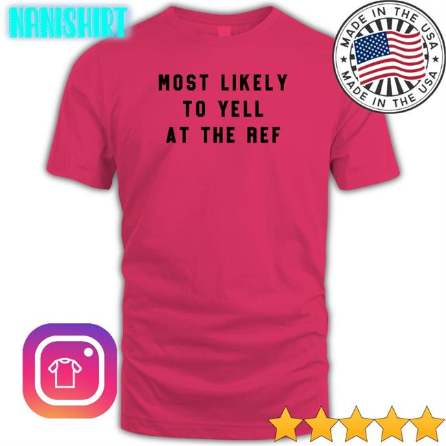 The Home T Merch Most Likely To Yell At The Ref Sweatshirts Clay Travis Lara Travis