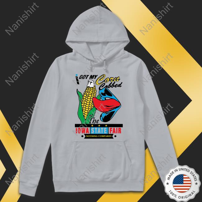 Shirts That Go Hard I Got My Corn Cobbed At The Iowa State Fair Tee Shirts That Go Hard Merch I Got My Corn Cobbed At The Iowa State Fair Nothing Compares T Shirts