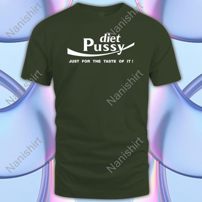 Diet Pussy Just For The Taste Of It Sweatshirt Shirts That Go Hard Diet Pussy Just For The Taste Of It T Shirts