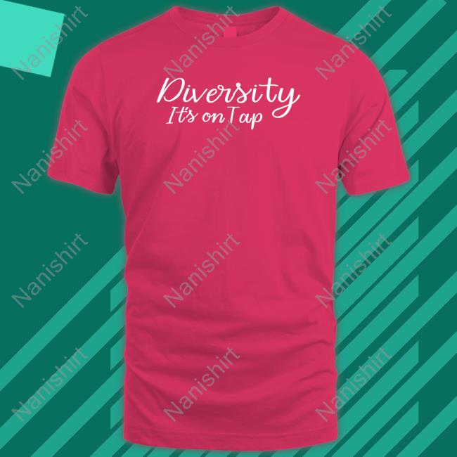 Diversity It's On Tap T Shirt Diversity It's On Tap Shirt