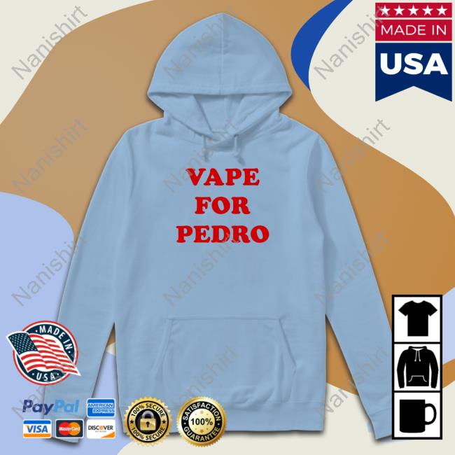 Vape For Pedro Shirt Official Vape For Pedro Shirt