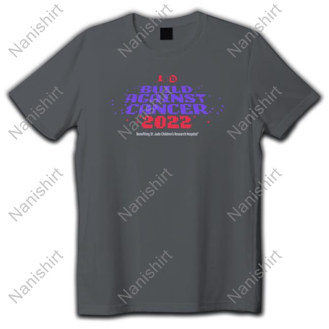 Build Against Cancer 2022 Long Sleeve Tee Build Against Cancer 2022 Shirt 2022 Shop DrLupo Merch