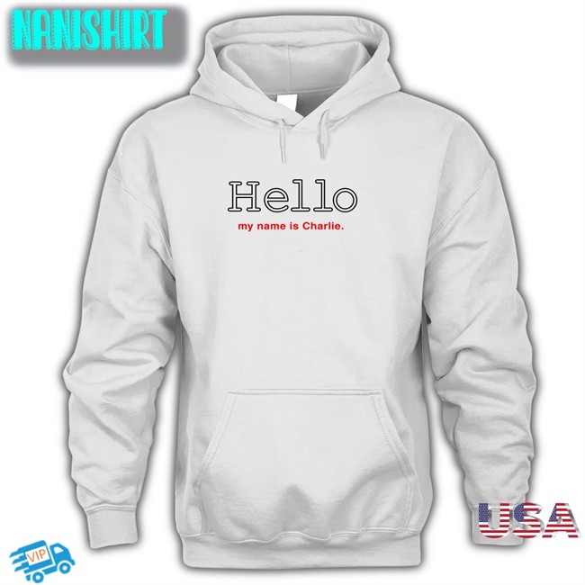 Poorly Translated Shirts Hello My Name Is Charlie Hoodie Poorly Translated Shirts Hello My Name Is Charlie Shirts