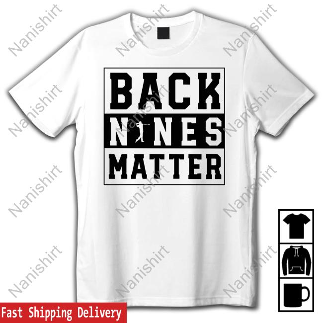 Back Nines Matter Golf Shirt