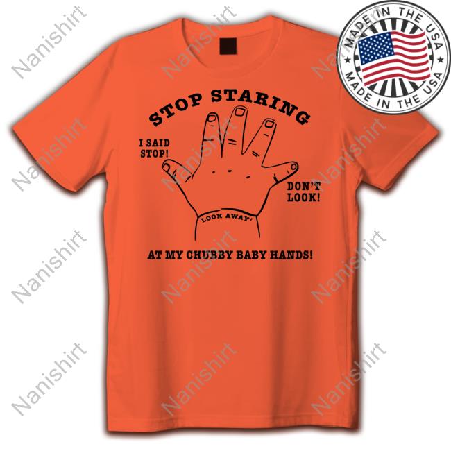 Shirts That Go Hard Stop Staring At My Chubby Baby Hands Shirt Stop Staring At My Chubby Baby Hands V Neck T Shirt