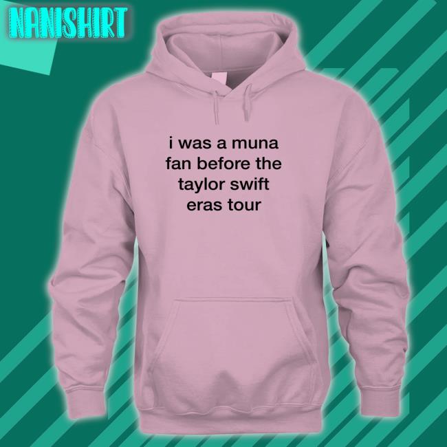 I Was A Muna Fan Before The Taylor Swift Eras Tour Shirt Funny White I Was A Muna Fan Before The Taylor Swift Eras Tour Long Sleeve T Shirt