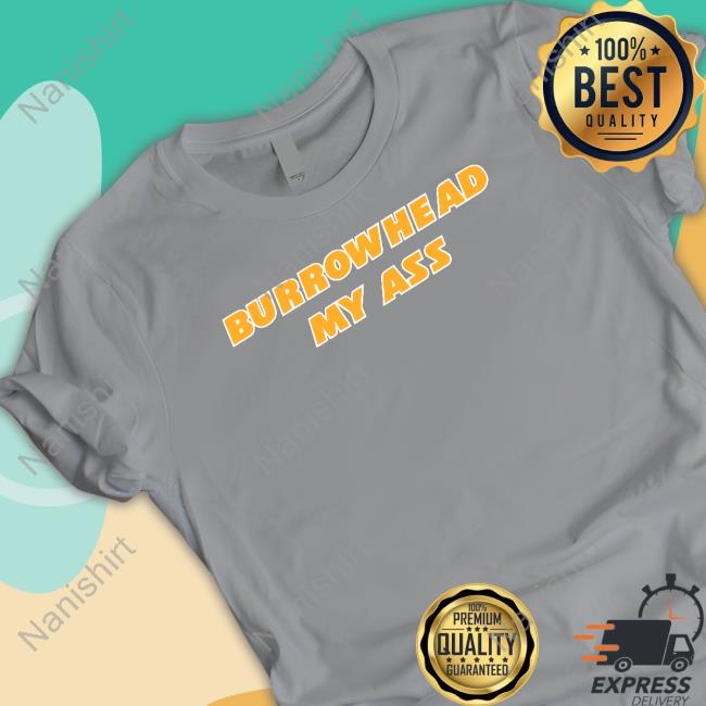 Barstool Sports Merch Burrowhead My Ass Sweatshirt Barstool Sports Merch Burrowhead My Ass Long Sleeve