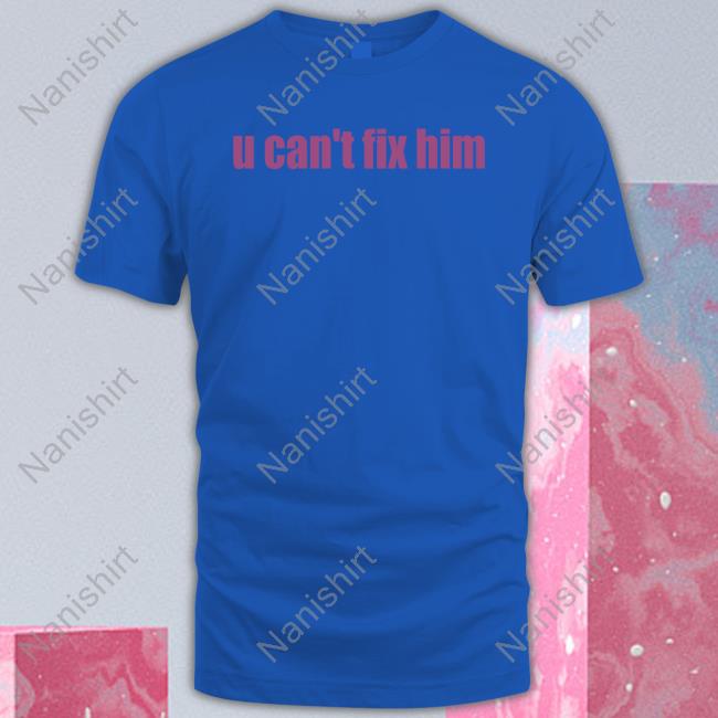 U Can't Fix Him Long Sleeve T Shirt Askhoes Podcast Merch Batu El Salvaje U Can't Fix Him Shirts Batu El Salvaje