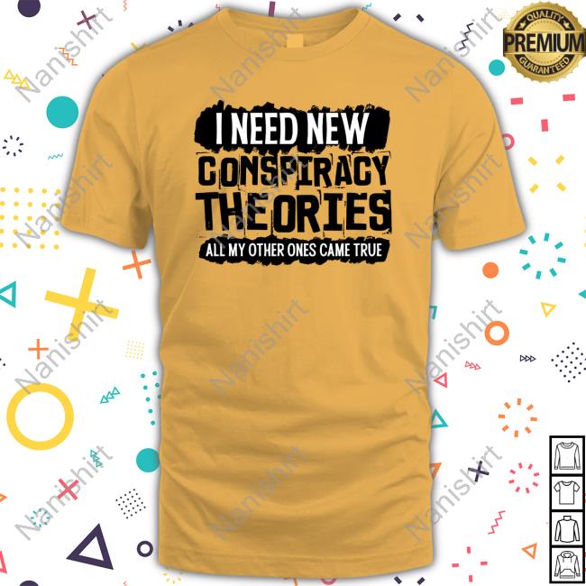 I Need New Conspiracy Theories Shirt Clown World