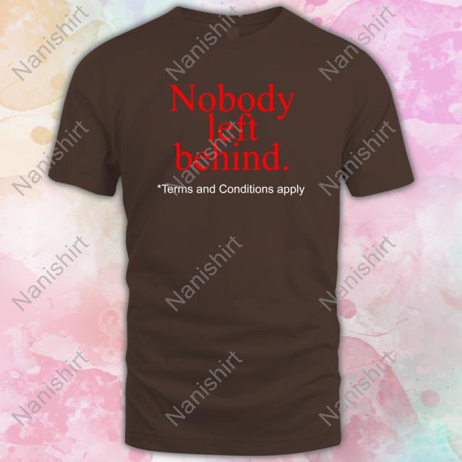 Nobody Left Behind Apparel Shirt 2022
