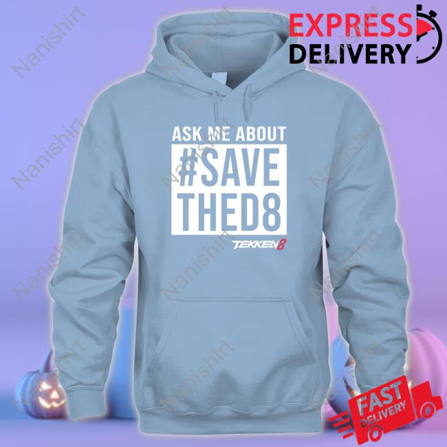 Ask Me #SaveThed8 Hoodie Ask Me #SaveThed8 Hoodie