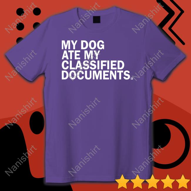 My Dog Ate My Classified Documents Tee Shirt
