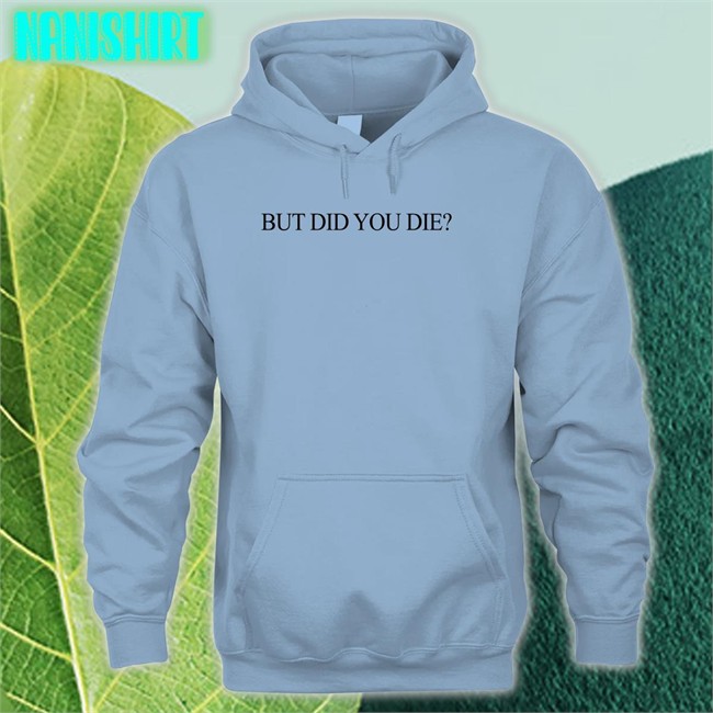 Shirts That Go Hard But Did You Die Shirts Shirtsthtgohard Shirts That Go Hard But Did You Die Cap Shirtsthtgohard