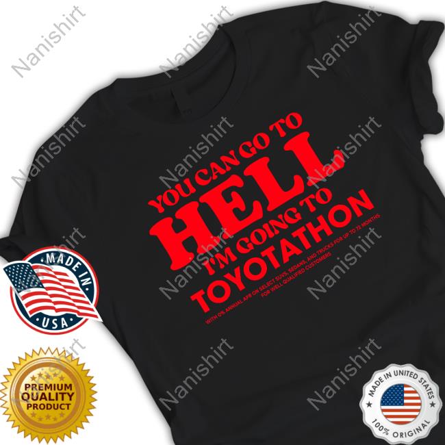 Official You Can Go To Hell Im Going To Toyotathon Tee