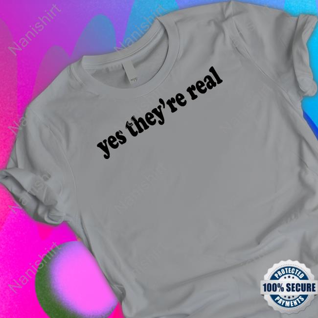 Yes They're Real Shirt