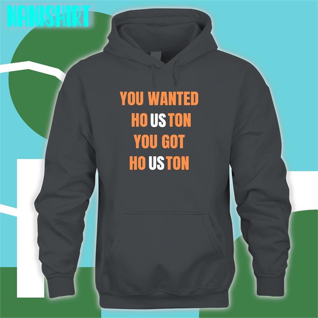Wanted Houston You Got Houston Shirt Houston Astros Rob Fontenot You Wanted Houston You Got Houston Shirt Houston Astros