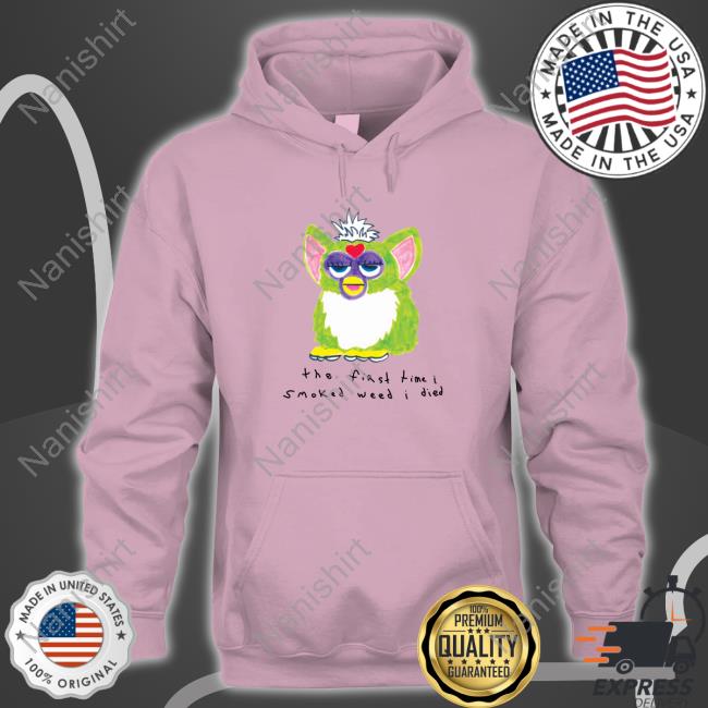 The First Time I Smoked Weed I Died T-Shirt The First Time I Smoked Weed I Died Hoodie Shirtsthtgohard