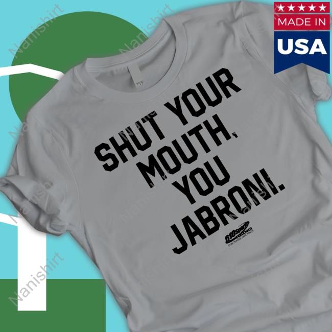 Shut Your Mouth You Jabroni Tee Official Shut Your Mouth You Jabroni Shirt