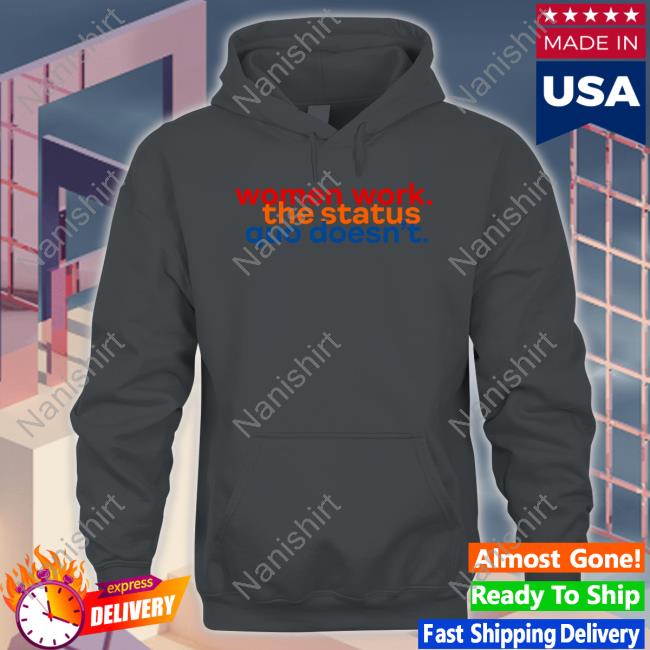 Chelsea Handler Women Work The Status Quo Doesn't Shirts Women Work The Status Quo Doesn't T Shirt