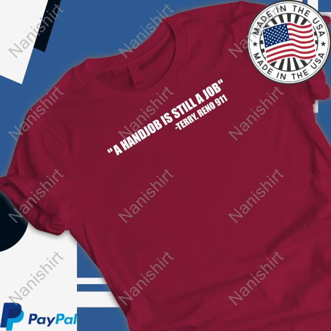 A Handjob Is Still A Job Shirt