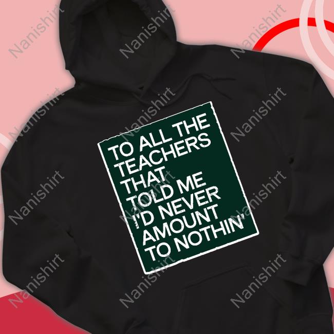 To All The Teachers That Told Me I'd Never Amount Nothin' Sweatshirt Fred Kerley