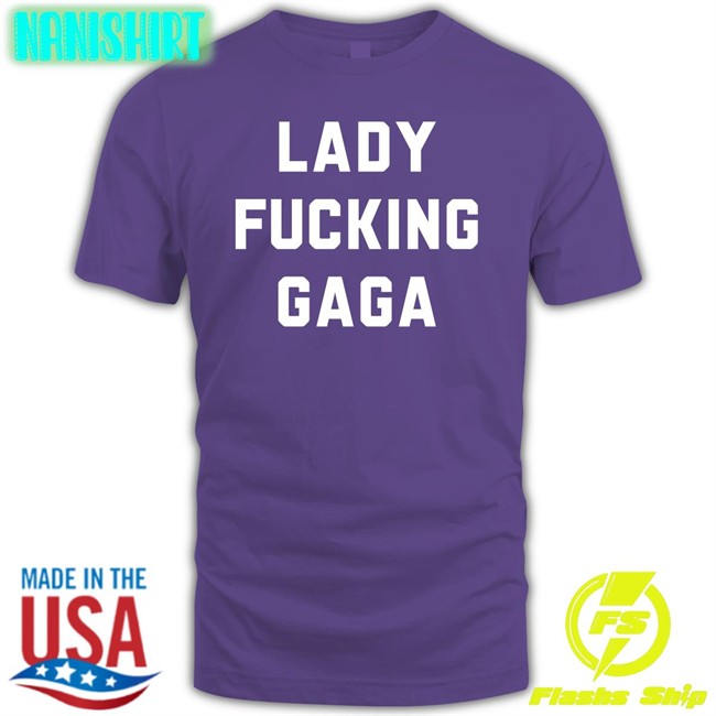 Lady Gaga Chromaticgaga Lady Fucking Gaga Hoodie Lady Gaga Lady Fucking Gaga Tee Shirt