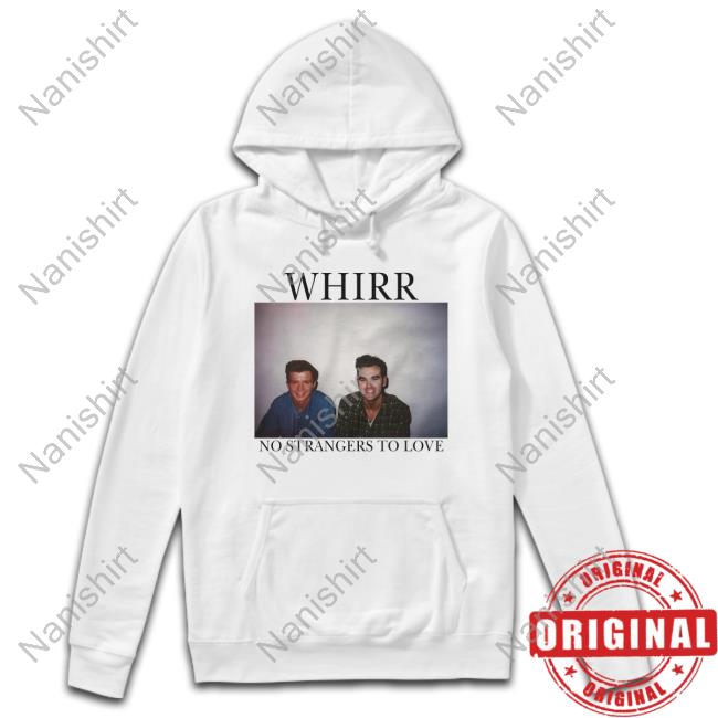 Whirr No Strangers To Love Shirt