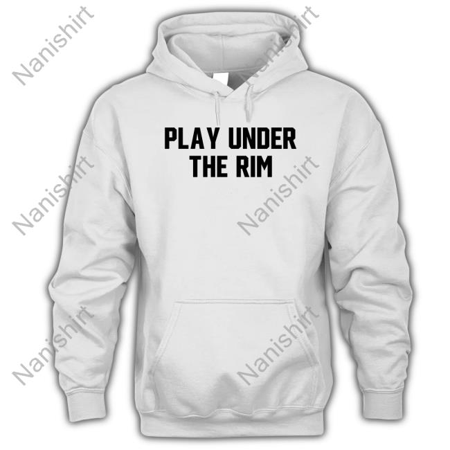 Barstoolsports Play Under The Rim Sweatshirt Barstool Sports Official Play Under The Rim Tee Shirt