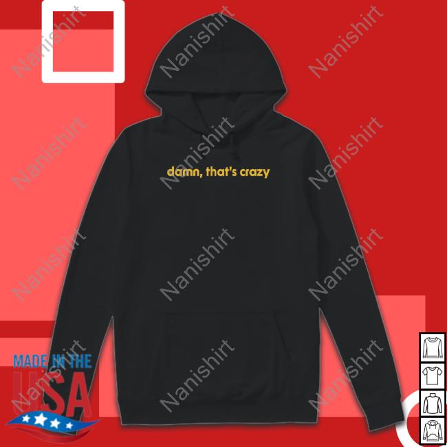 Damn That's Crazy Long Sleeve T Shirt Shitheadsteve Shop