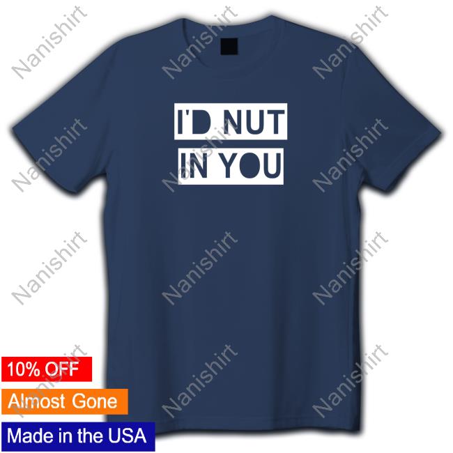 Wicked Naughty Merch Official I'd Nut In You Tee Shirt