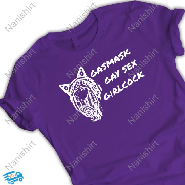 Official Gasmask Gay Sex Girlcock Shirts