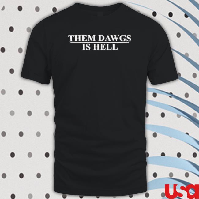 Them Dawgs Is Hell Tee