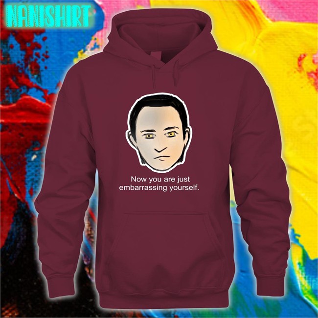 Brent Spiner Lore Now You Are Just Embarrassing Yourself Tee Roxcraft Lore Now You Are Just Embarrassing Yourself Sweatshirt Roxcraft