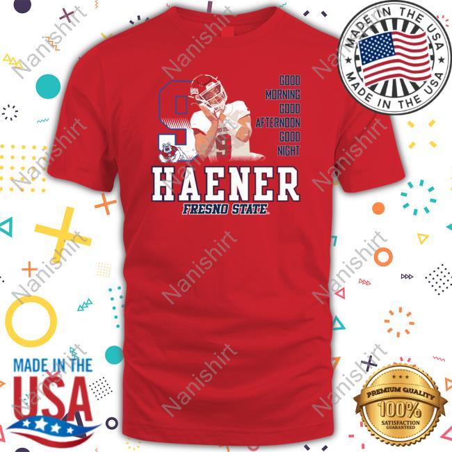 Official Haener Fresno State Good Morning Good Afternoon Good Night Shirt Shirt 2022