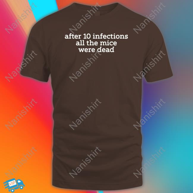 After 10 Infections All The Mice Were Dead Long Sleeve T Shirt